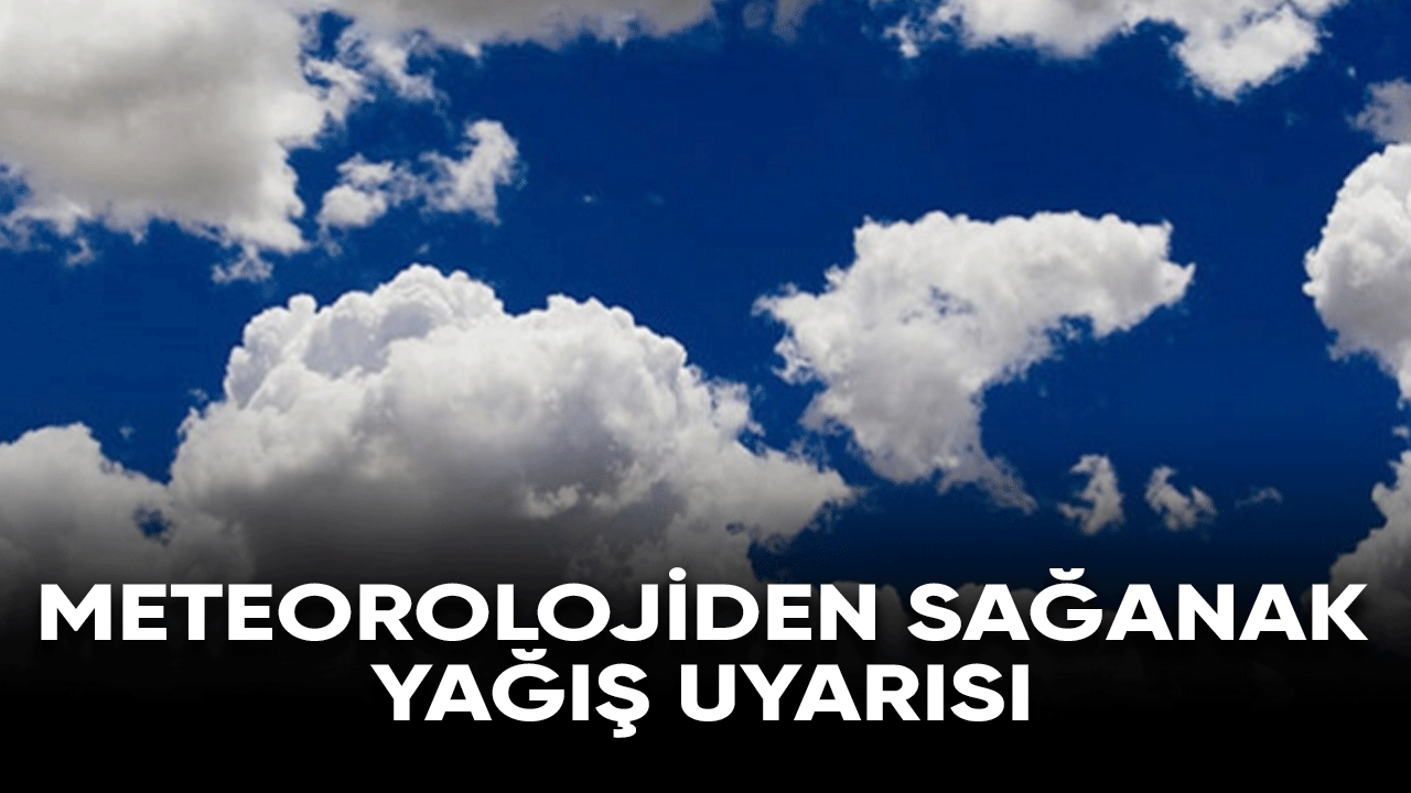 Meteorolojiden sağanak yağışlara karşı uyarı