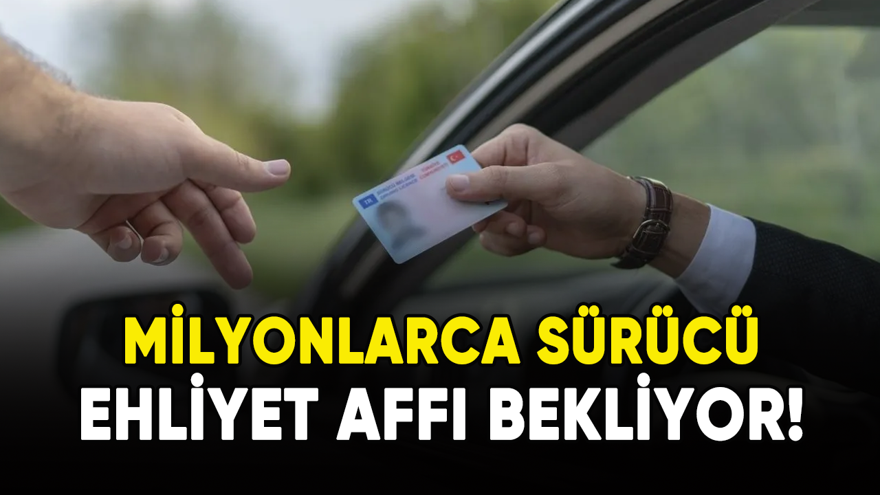 Milyonlarca sürücü ehliyet affı bekliyor