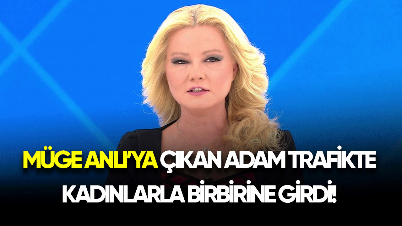 Müge Anlı'ya çıkan adam trafikte kadınlarla birbirine girdi!