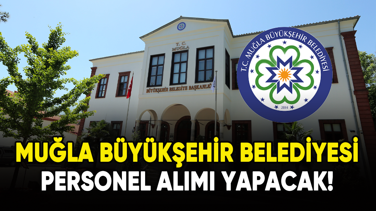 Muğla Büyükşehir Belediyesi personel alacak!