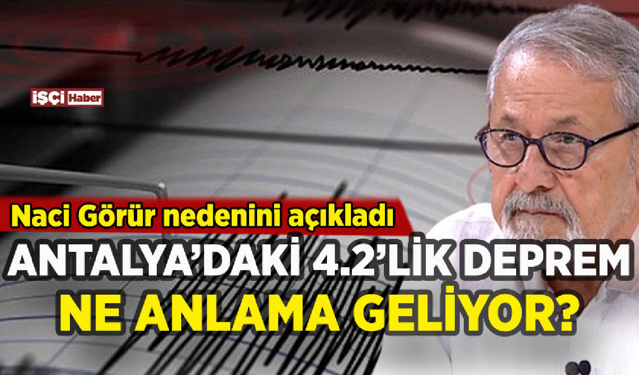 Antalya'daki 4.2'lik depremin anlamı ne? Naci Görür açıkladı