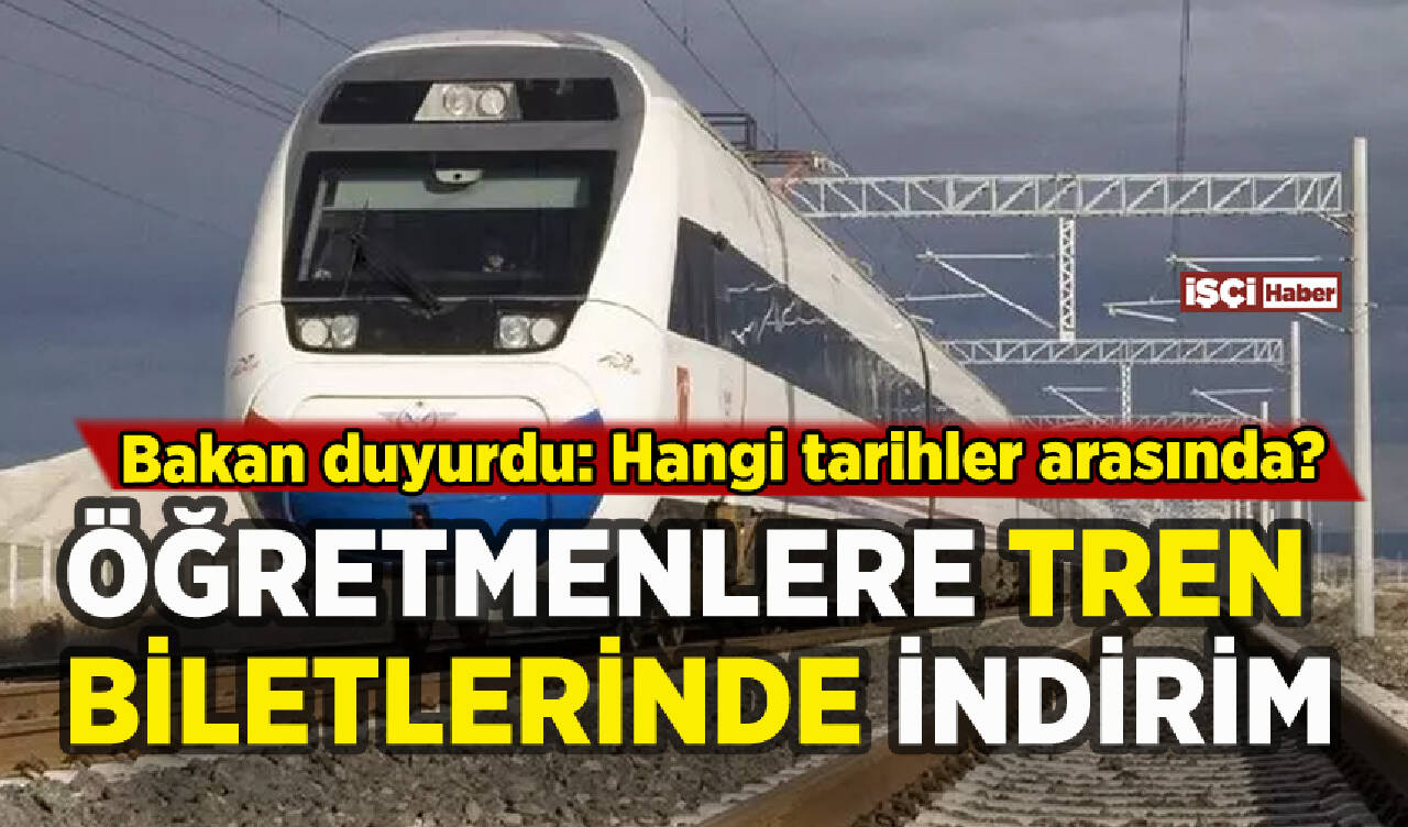 Öğretmenlere tren biletlerinde indirim: Bakan tarihi duyurdu