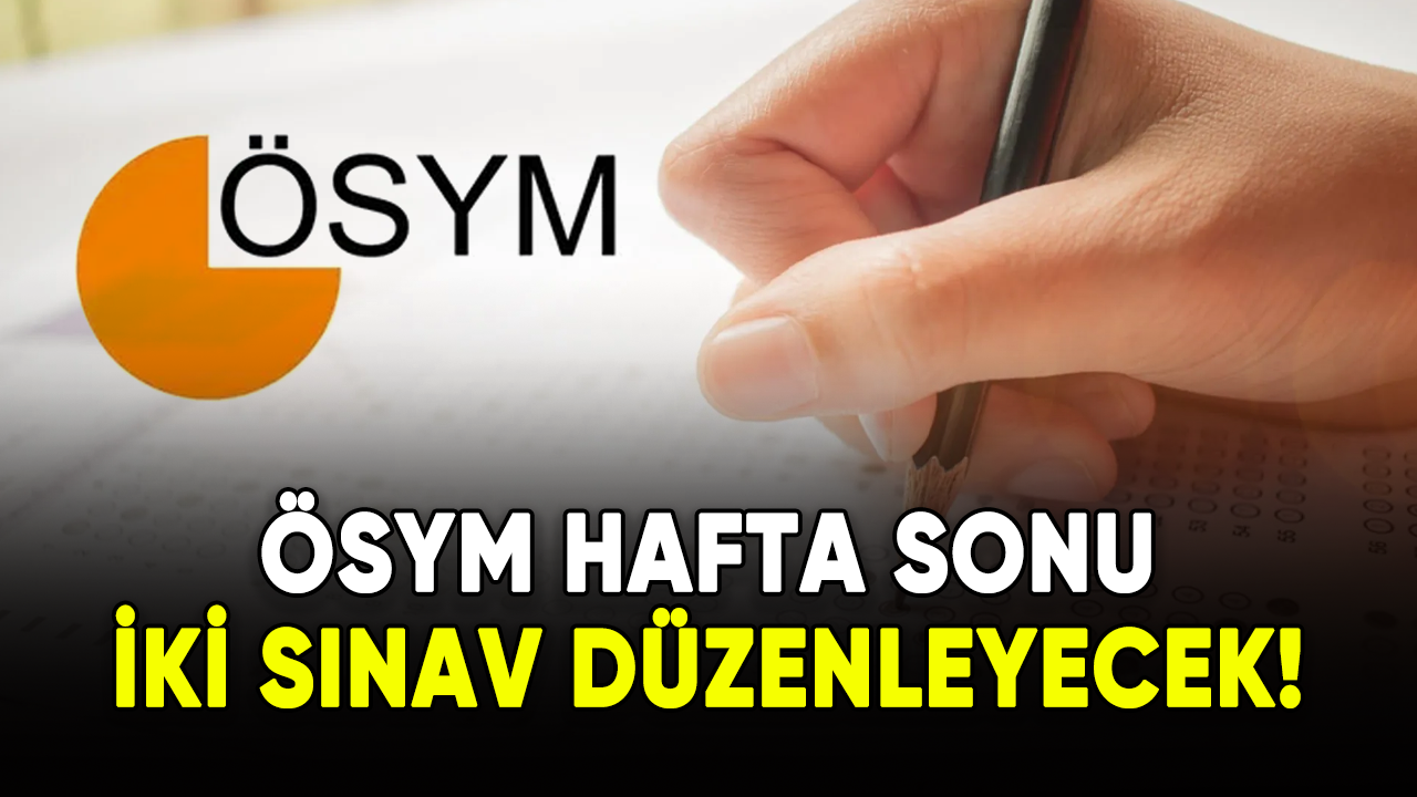 ÖSYM hafta sonu iki sınav düzenleyecek