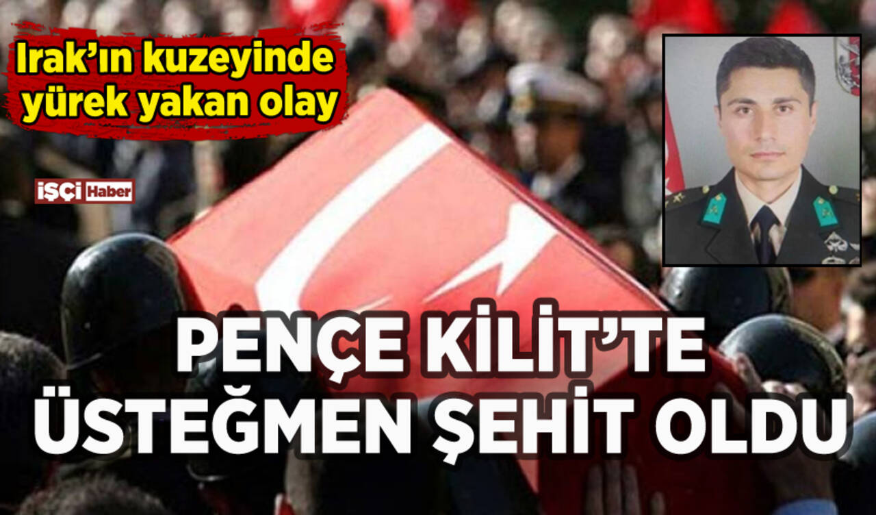 Pençe Kilit'te acı olay: Üsteğmen şehit oldu