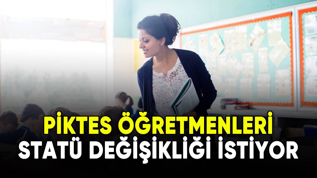 PİKTES öğretmenleri statü değişikliği istiyor