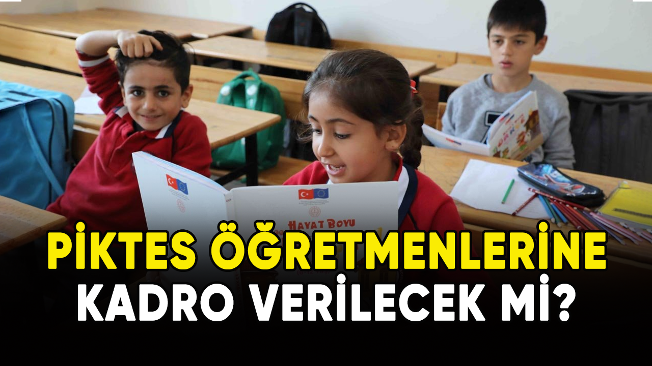 PİKTES öğretmenlerine kadro verilecek mi?