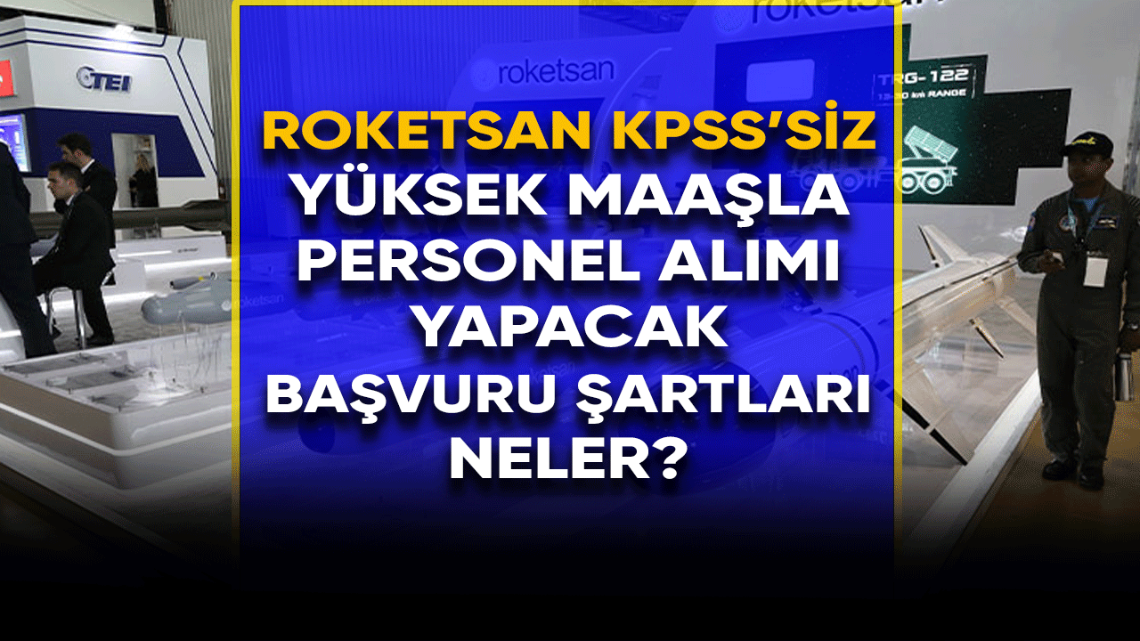 Roketsan KPSS'siz yüksek maaşla personel alımı yapacak