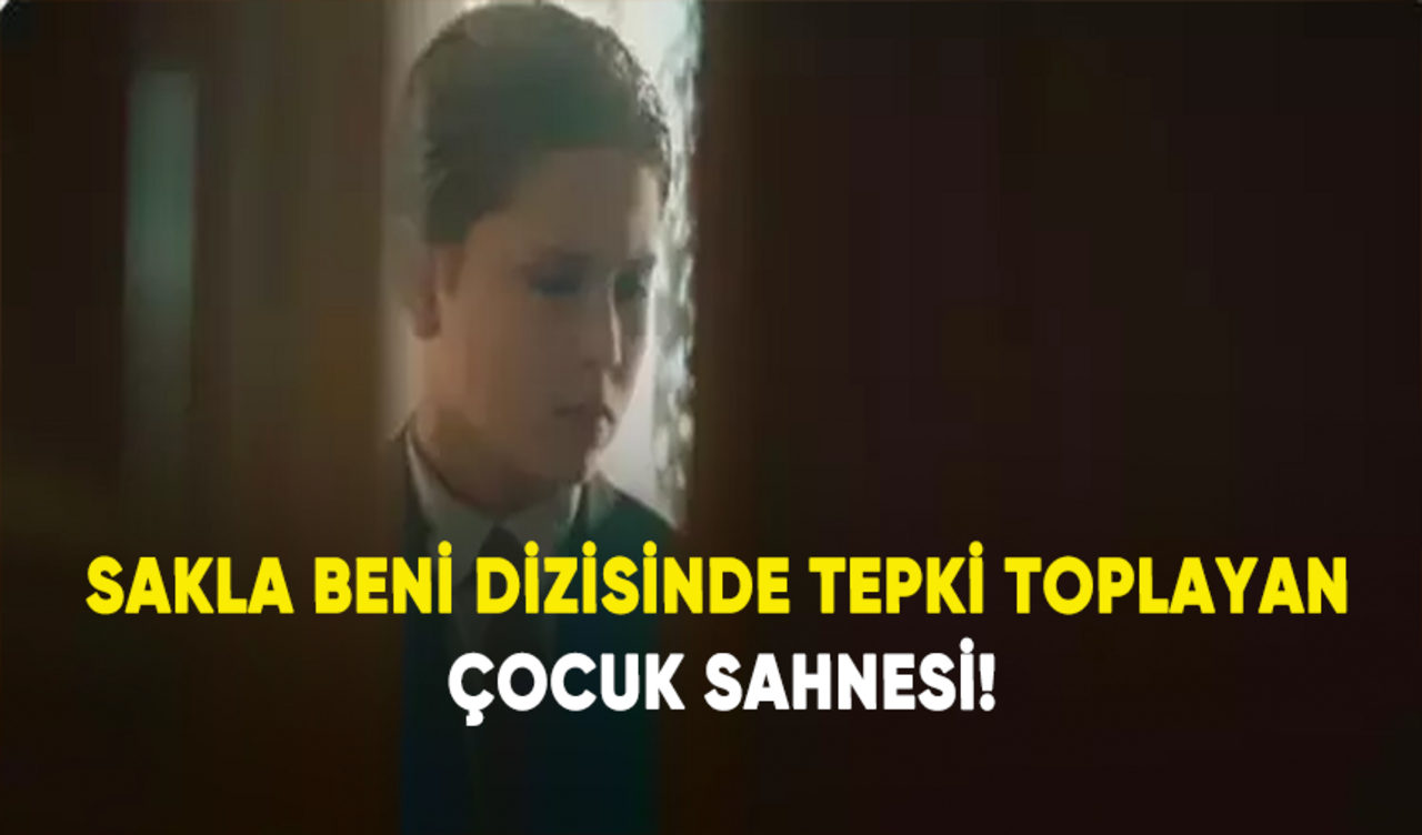 Sakla Beni dizisinde tepki toplayan çocuk sahnesi!