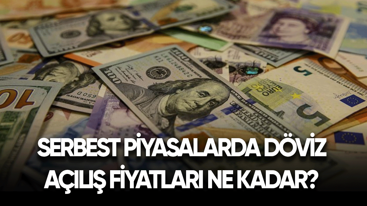 Serbest piyasalarda döviz açılış fiyatları ne kadar?