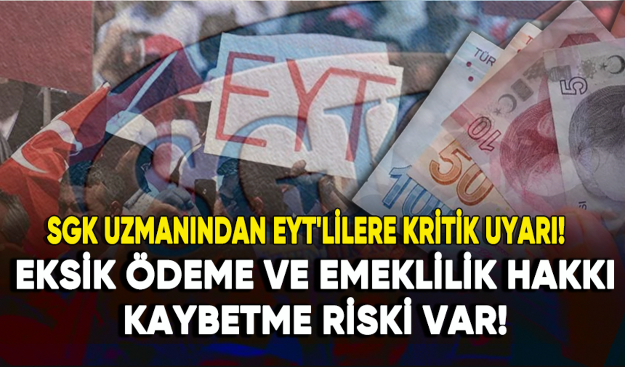 SGK uzmanından EYT'lilere kritik uyarı: Eksik ödeme ve emeklilik hakkı kaybetme riski var!