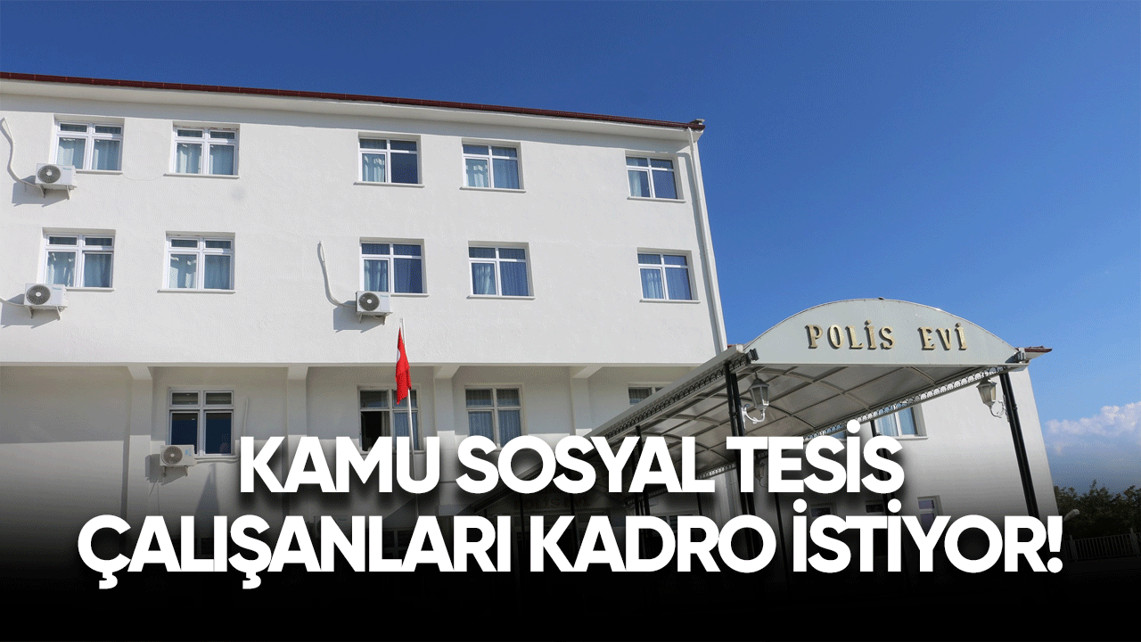 Sosyal tesis çalışanları kadro istiyor!