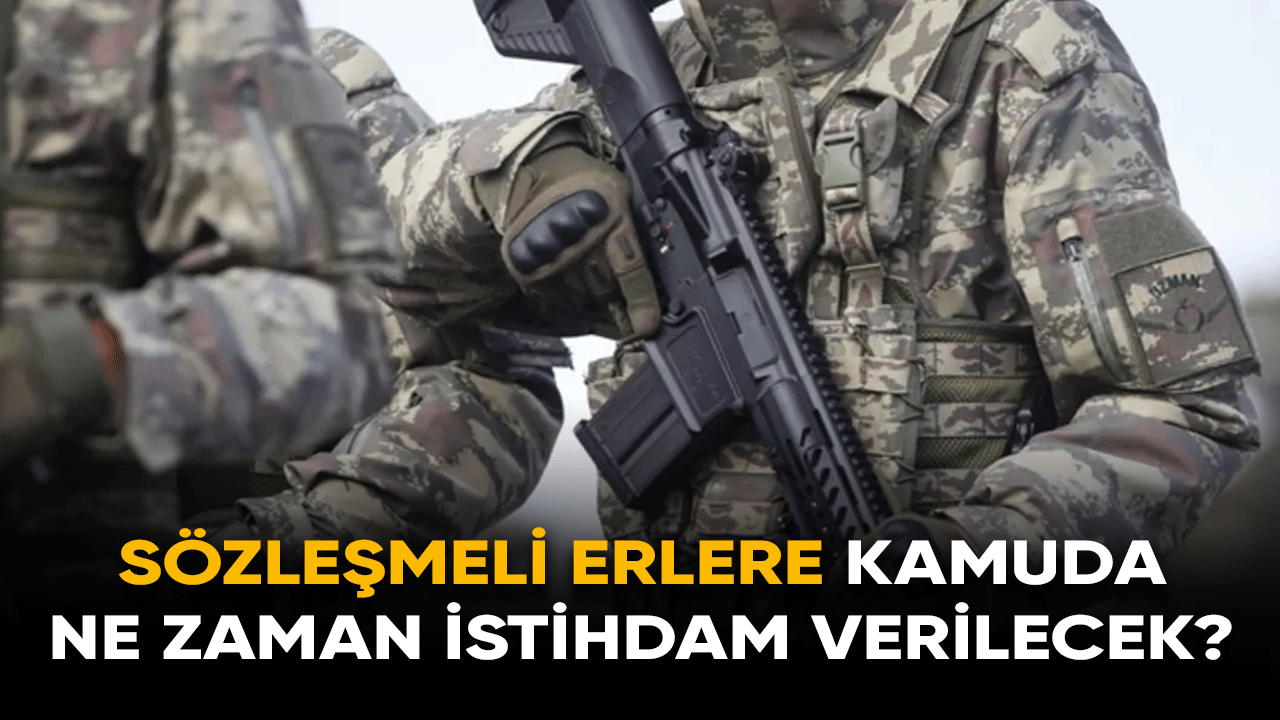 Sözleşmeli erlere kamuda ne zaman istihdam verilecek?