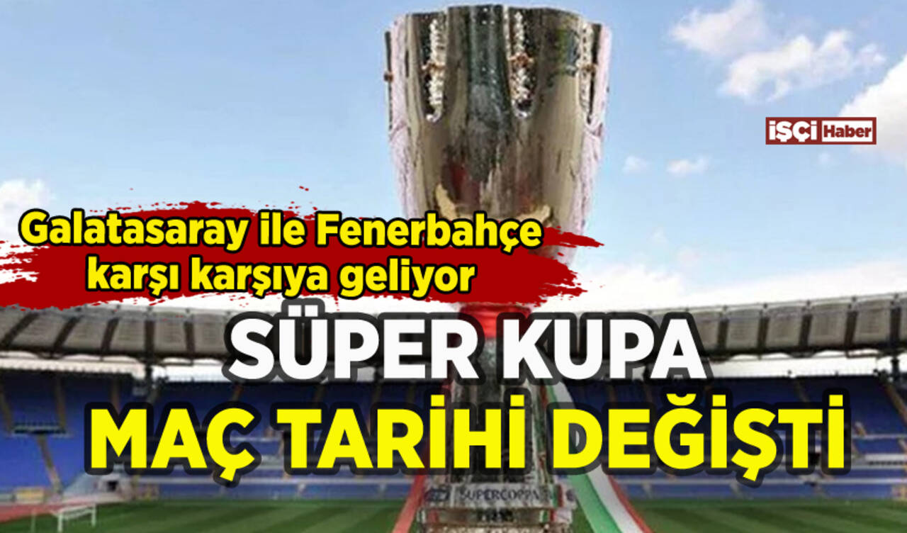 Süper Kupa maç tarihi değişti