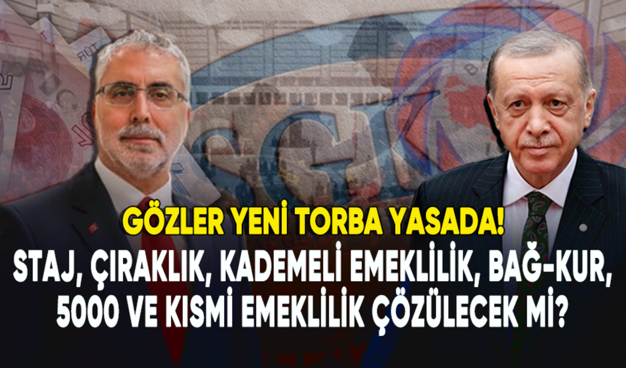 Gözler yeni torba yasada! Staj ve çıraklık, kademeli emeklilik, Bağ-Kur, 5000 ve kısmi emeklilik çözülecek mi?