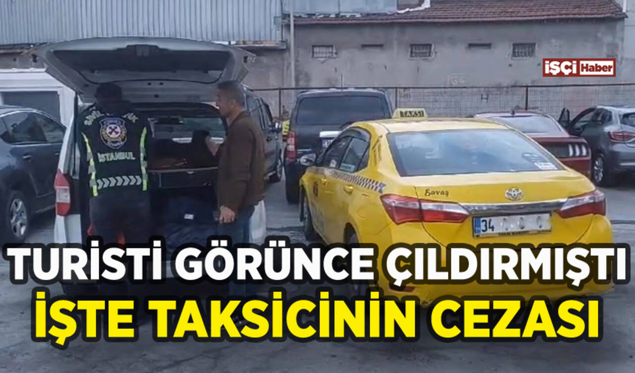 Turist görünce çıldıran taksiciye kesilen ceza belli oldu