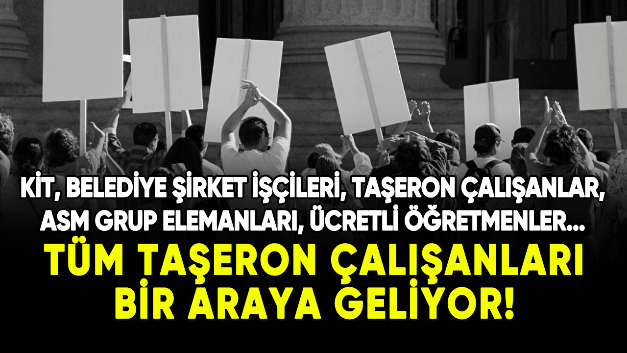 Taşeron çalışanlar bir araya geliyor!