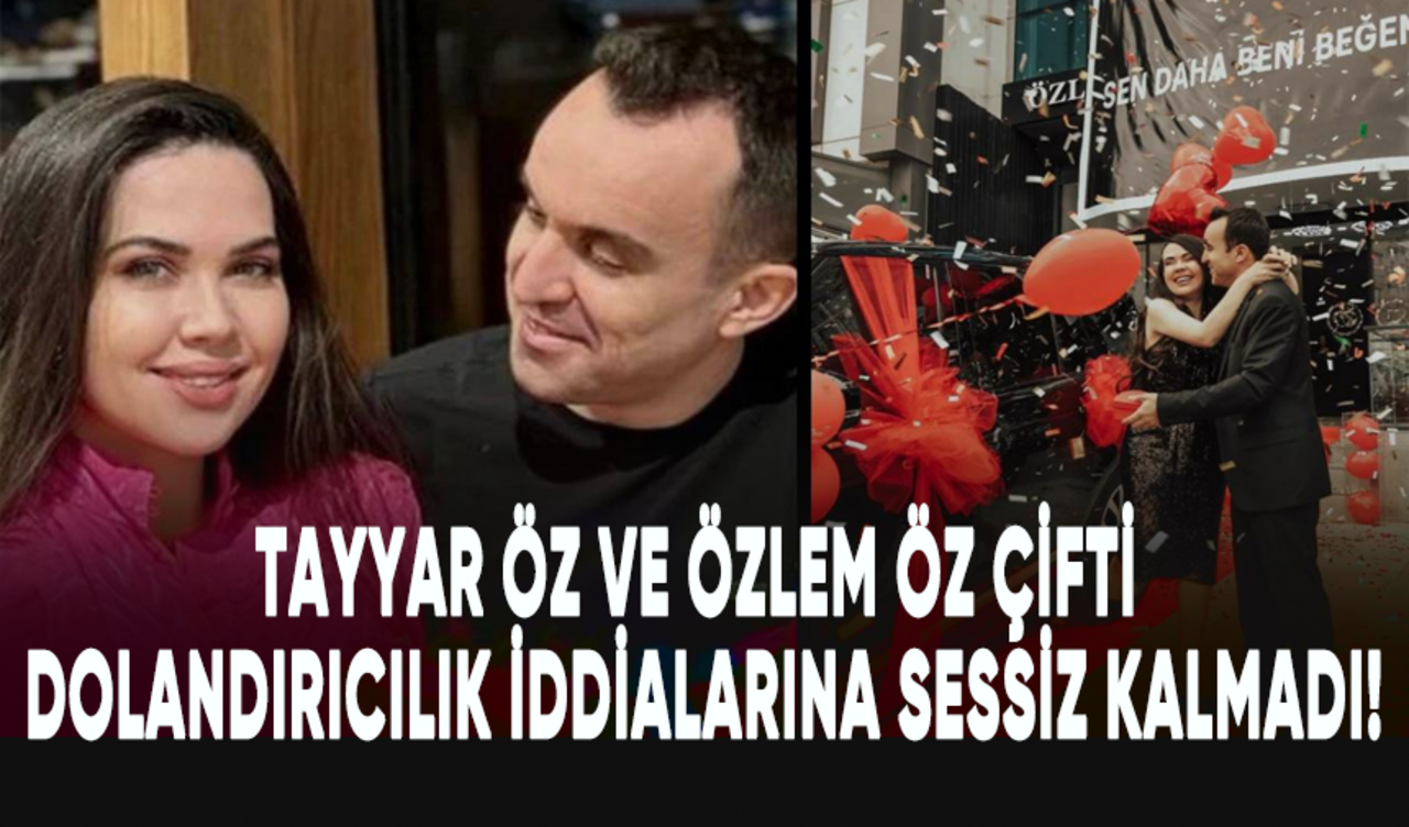 Tayyar Öz ve Özlem Öz dolandırıcılık iddialarına sessiz kalmadı!