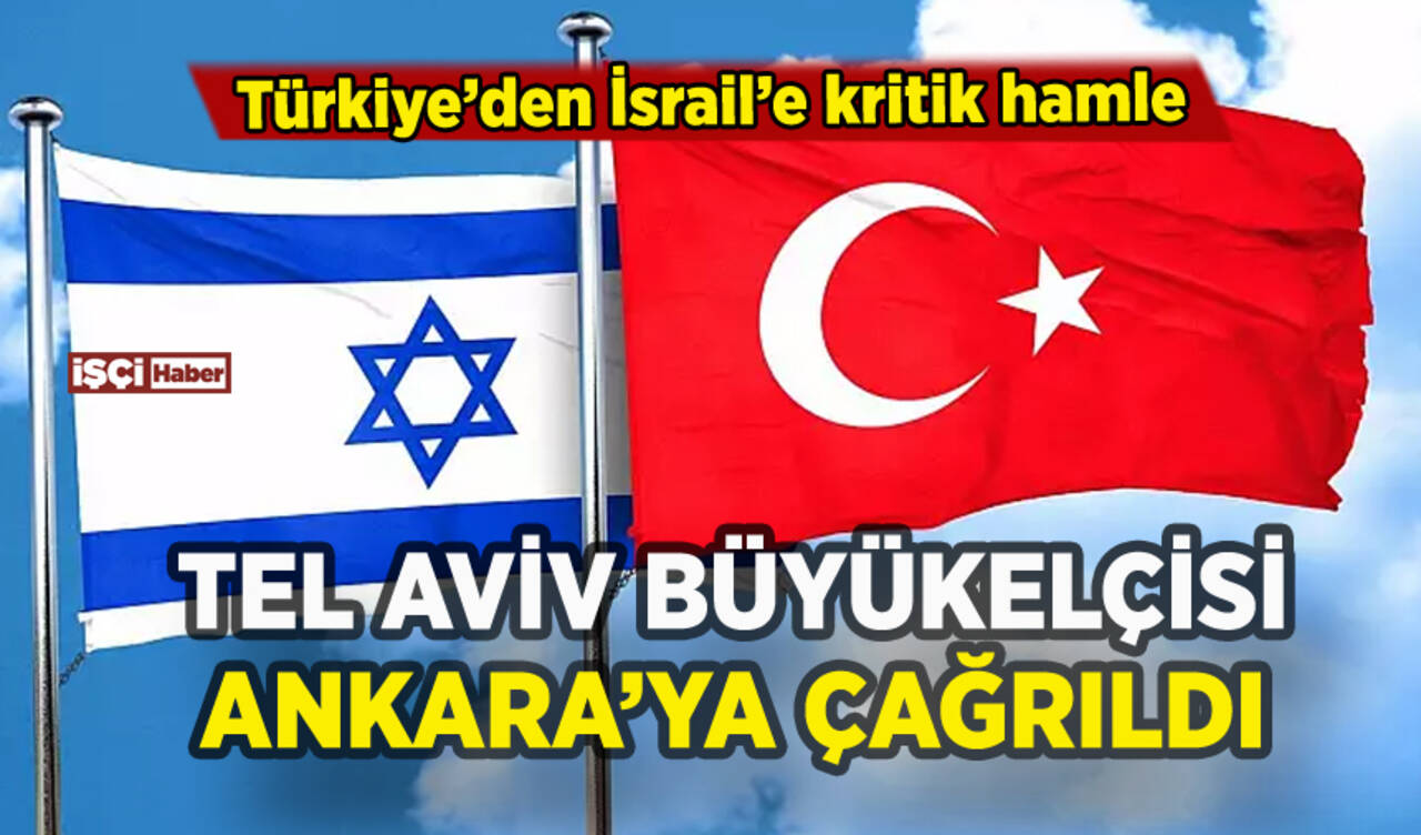 Türkiye Tel Aviv Büyükelçisi'ni Ankara'ya çağırdı