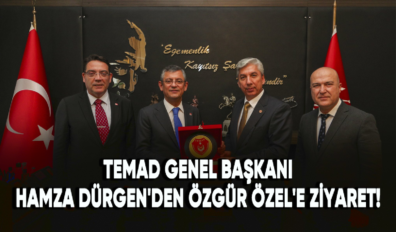 TEMAD Genel Başkanı Hamza Dürgen'den Özgür Özel'e ziyaret!