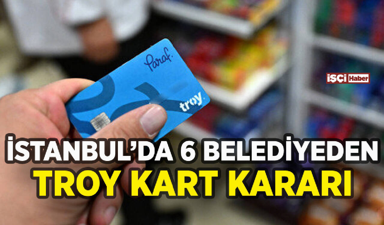 İstanbul'da 6 belediyeden TROY kart kararı