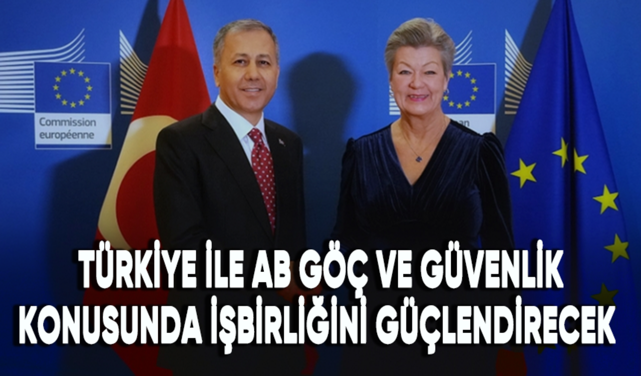 Türkiye ile AB göç ve güvenlik konusunda işbirliğini güçlendirecek!