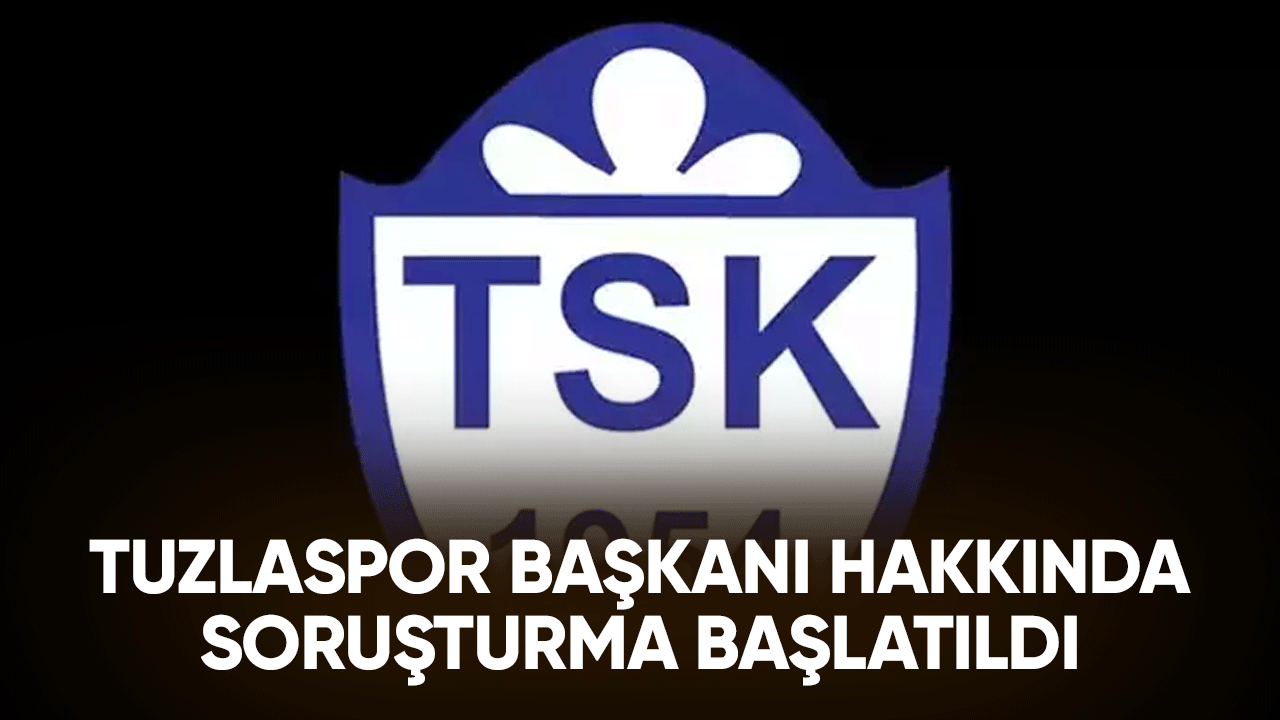 Tuzlaspor Başkanı hakkında soruşturma başlatıldı