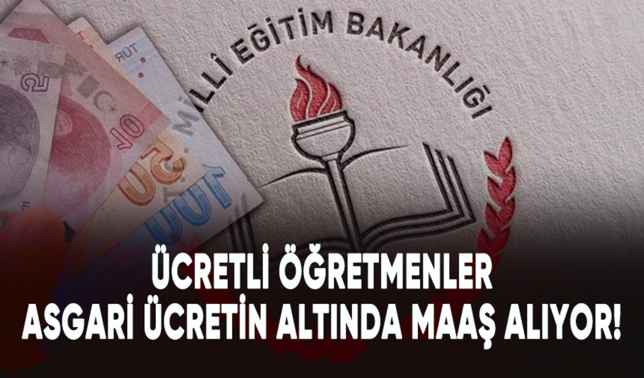 Ücretli öğretmenler asgari ücretin altında maaş alıyor!