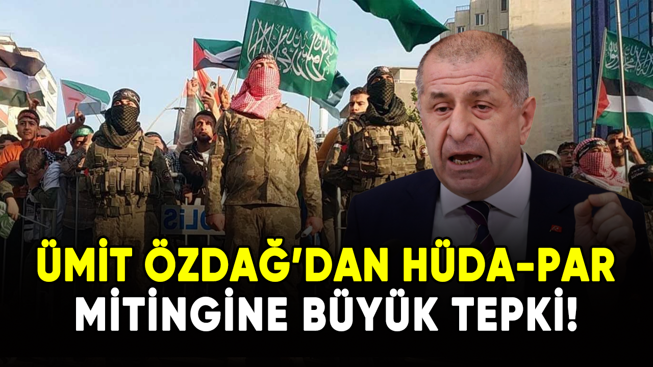 Ümit Özdağ'dan HÜDA-Par mitingine büyük tepki!