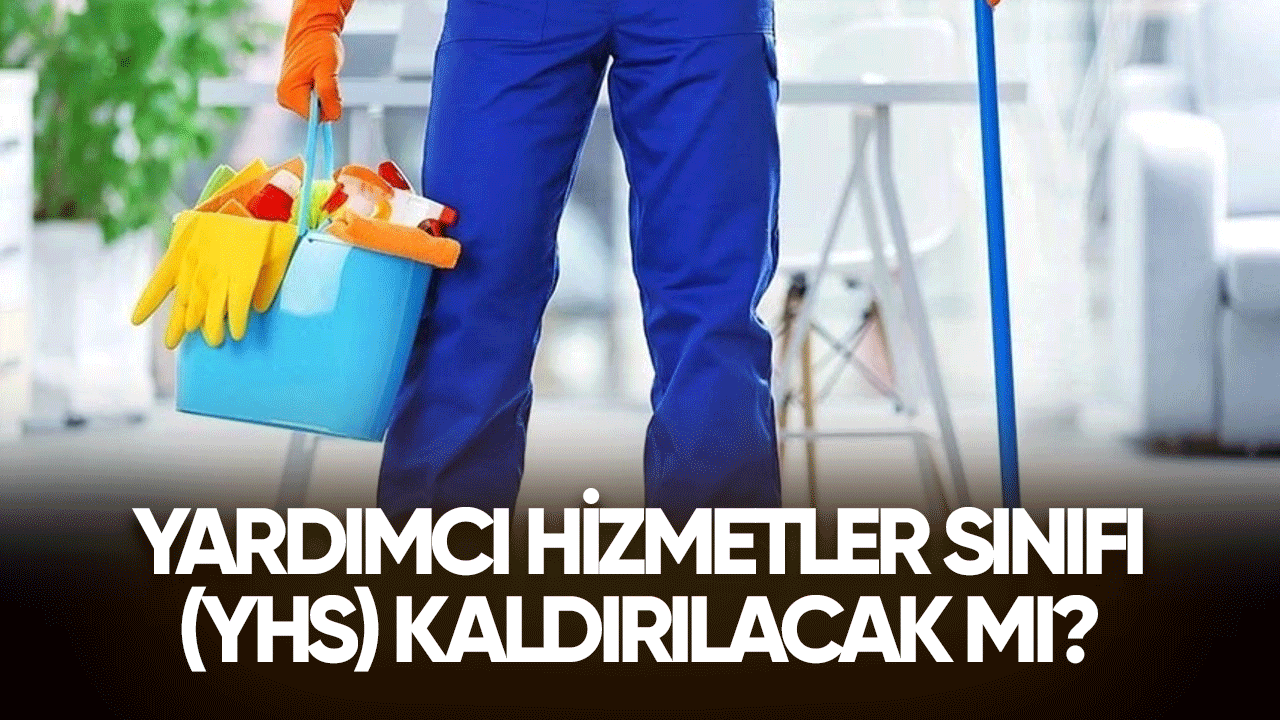 Yardımcı Hizmetler Sınıfı (YHS) kaldırılacak mı?