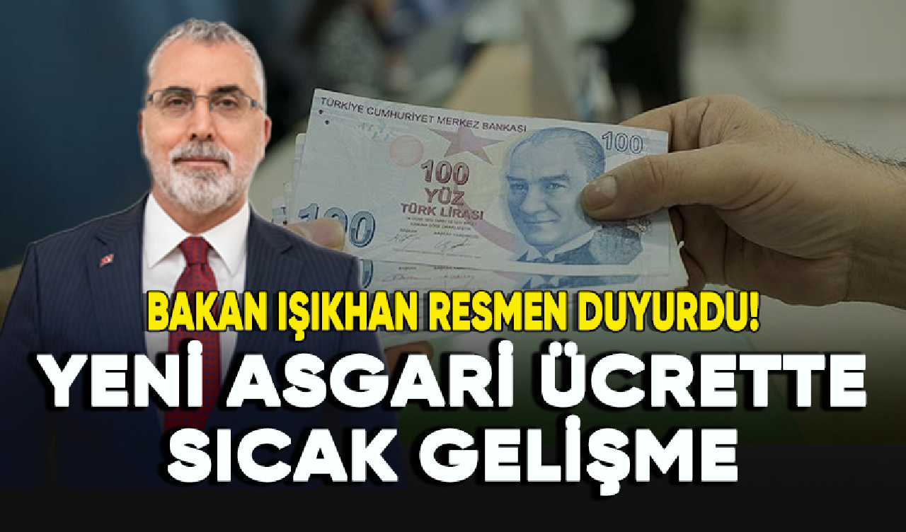 Yeni asgari ücrette sıcak gelişme: Bakan Işıkhan resmen duyurdu!