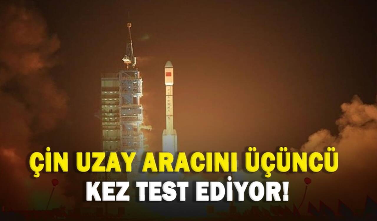 Çin uzay aracını üçüncü kez test ediyor!