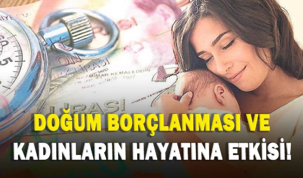 Doğum borçlanması ve kadınların hayatına etkisi!