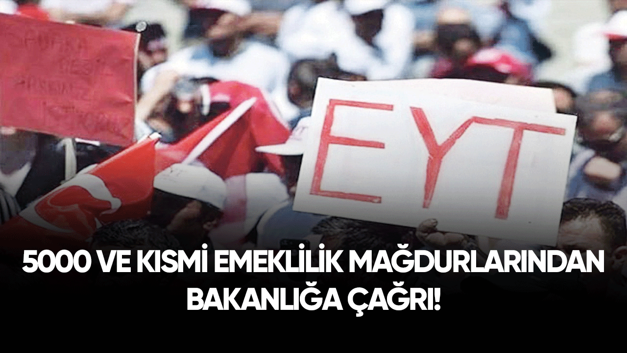 5000 ve kısmi emeklilik mağdurlarından bakanlığa çağrı!