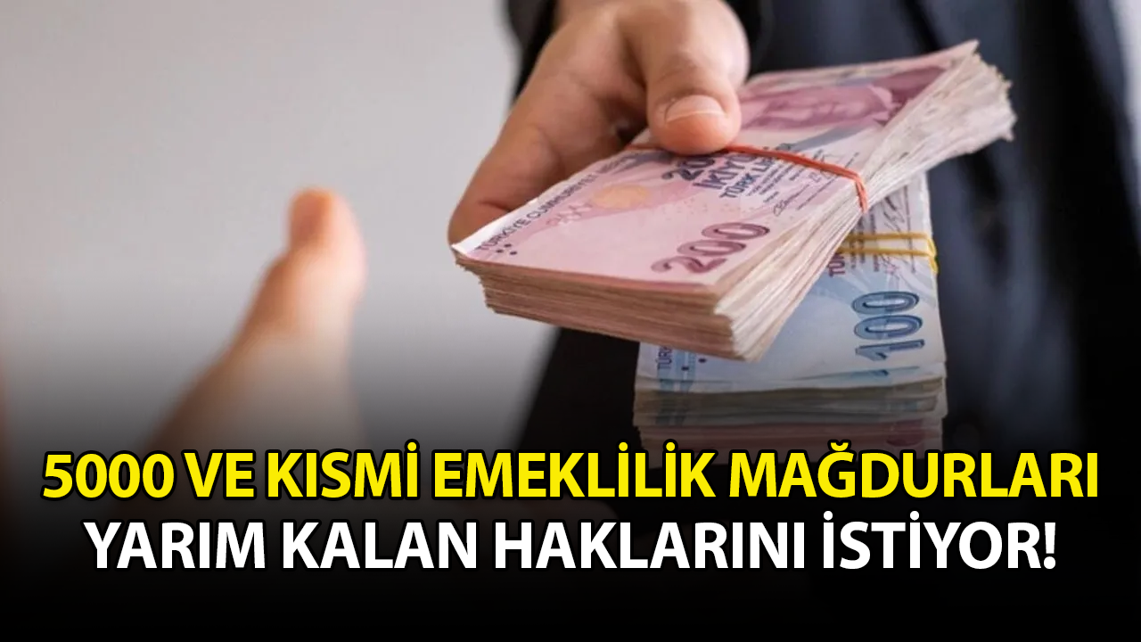 5000 ve kısmi emeklilik mağdurları yarım kalan haklarını istiyor!