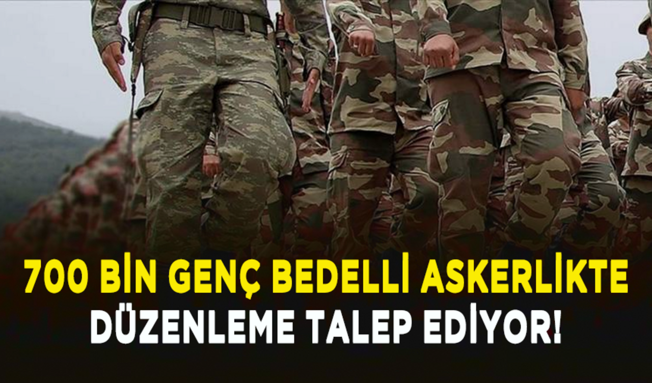 700 bin genç bedelli askerlikte düzenleme talep ediyor!