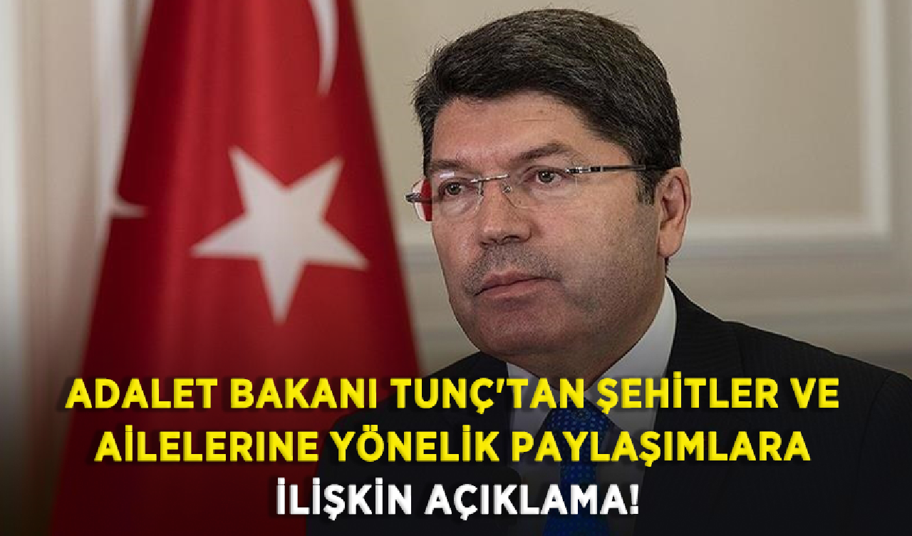 Adalet Bakanı Tunç'tan şehitler ve ailelerine yönelik paylaşımlara ilişkin açıklama!