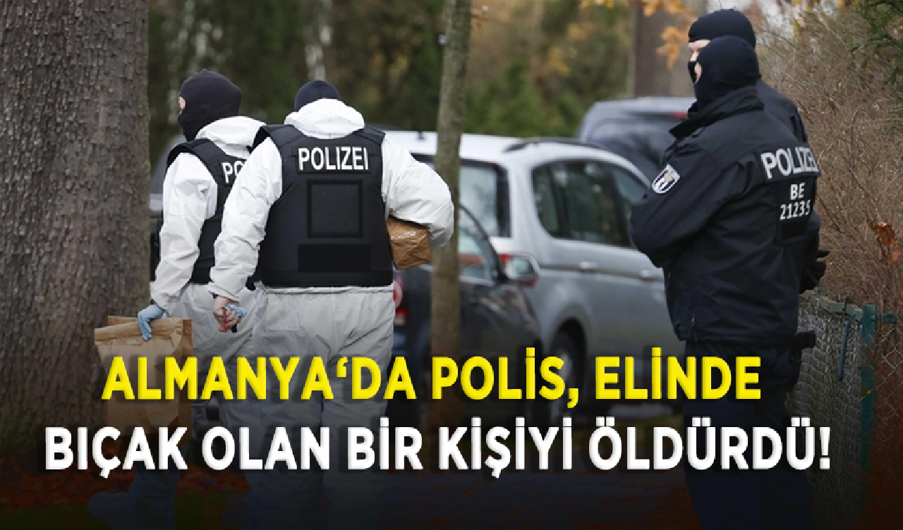 Almanya‘da polis, elinde bıçak olan bir kişiyi öldürdü!