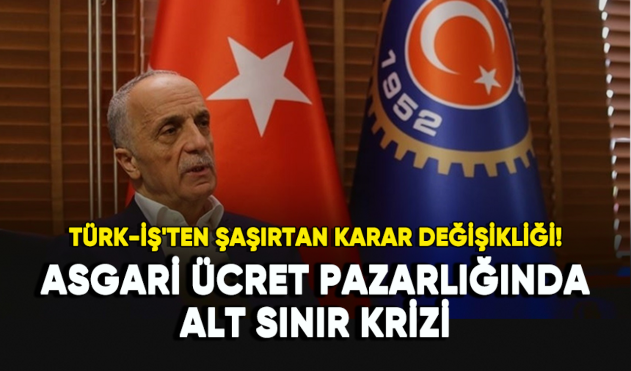 Asgari ücret pazarlığında alt sınır krizi: Türk-İş'ten şaşırtan karar değişikliği!