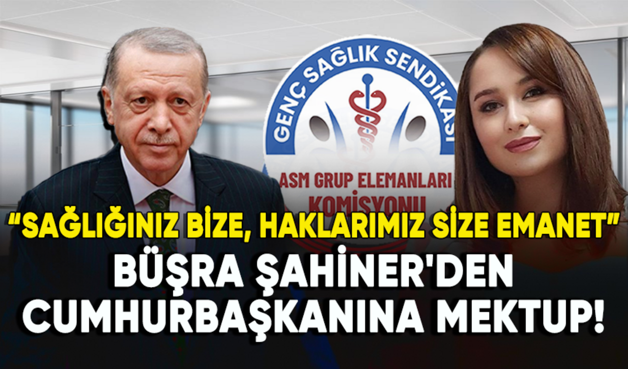 Genç Sağlık Sendikası ASM Grup Elemanları Komisyon Başkanı Büşra Şahiner'den Cumhurbaşkanı Erdoğan'a mektup!