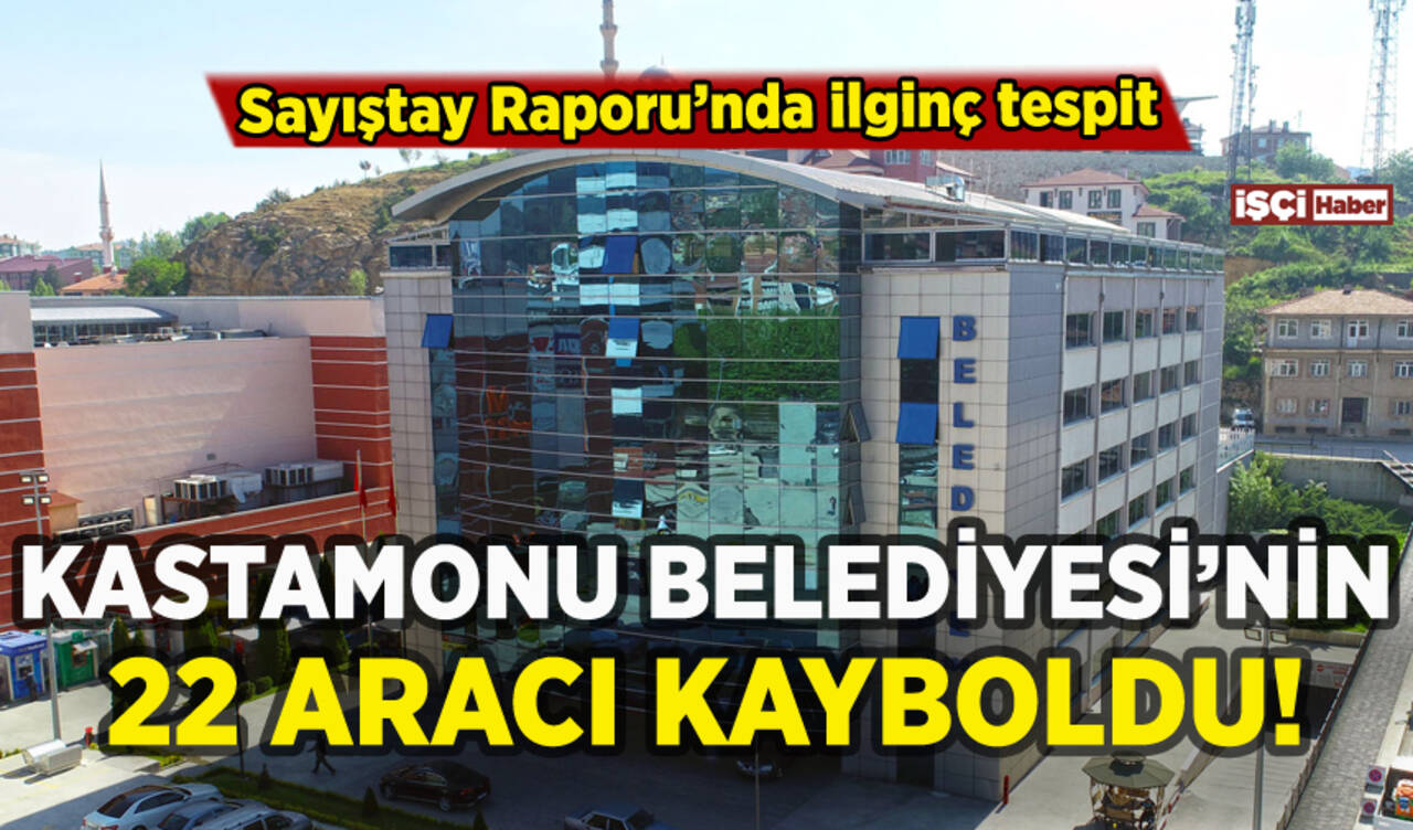 Sayıştay Raporu'nda ortaya çıktı: Kastamonu Belediyesi'nin 22 aracı nerede?