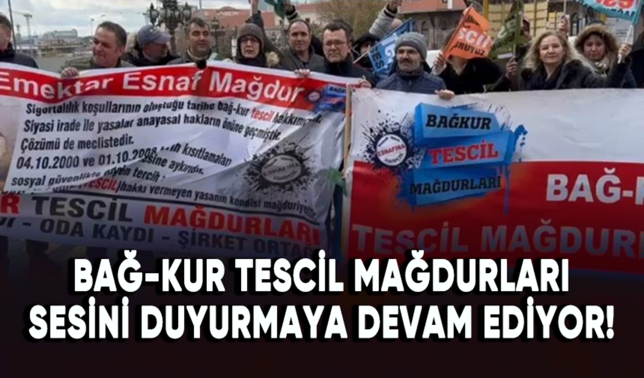 Bağ-Kur tescil mağdurları sesini duyurmaya devam ediyor!