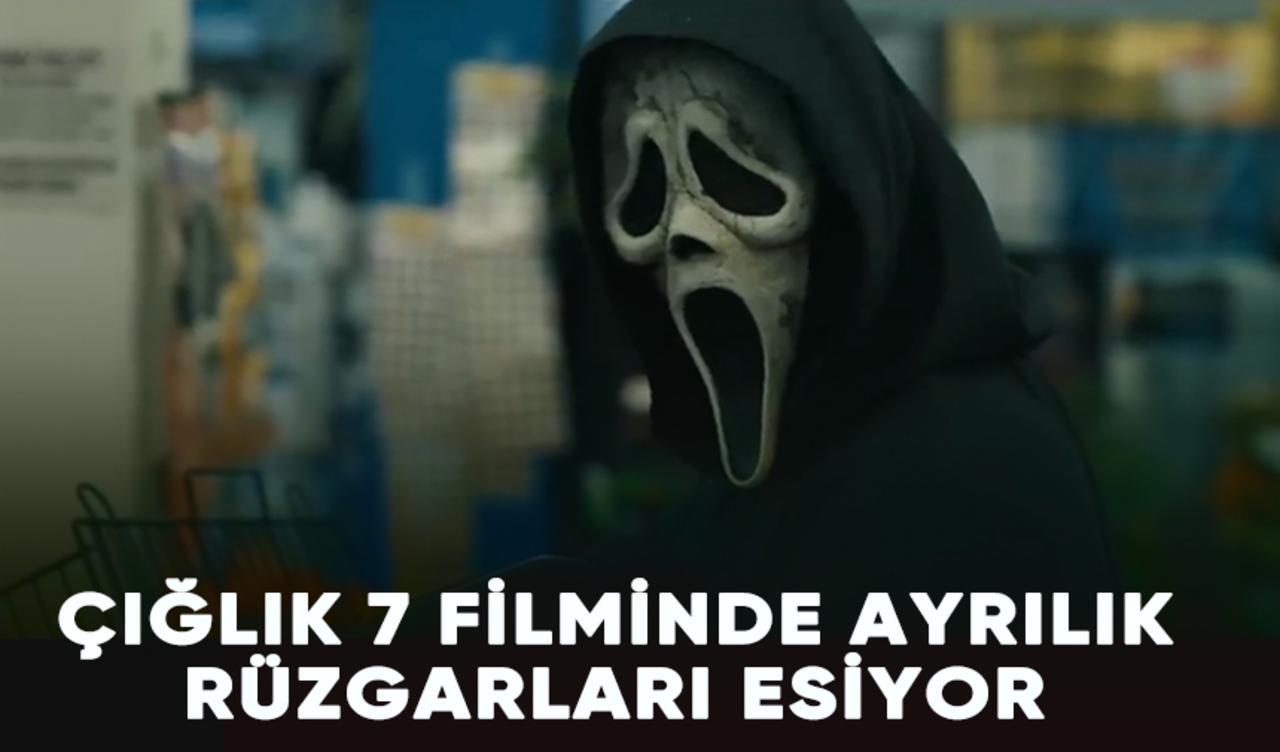 Çığlık 7 filminde ayrılıklar devam ediyor