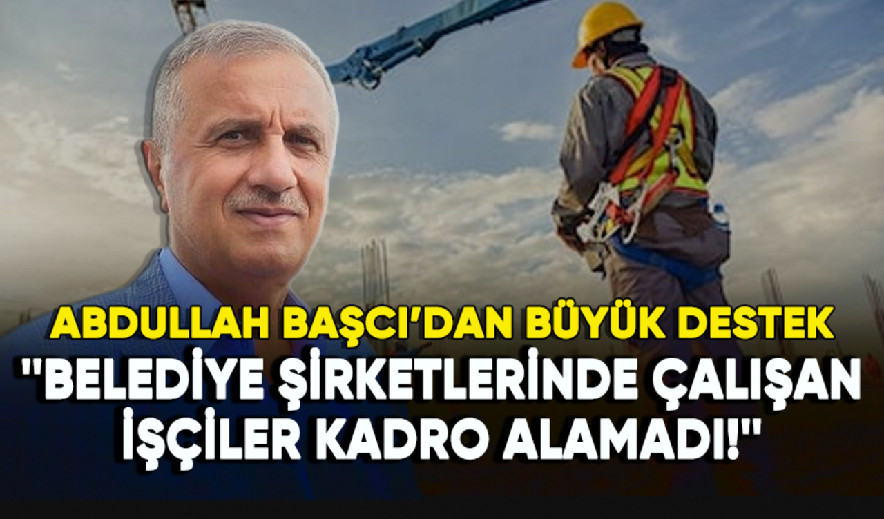 Belediye şirketlerinde çalışan işçiler kadro alamadı!