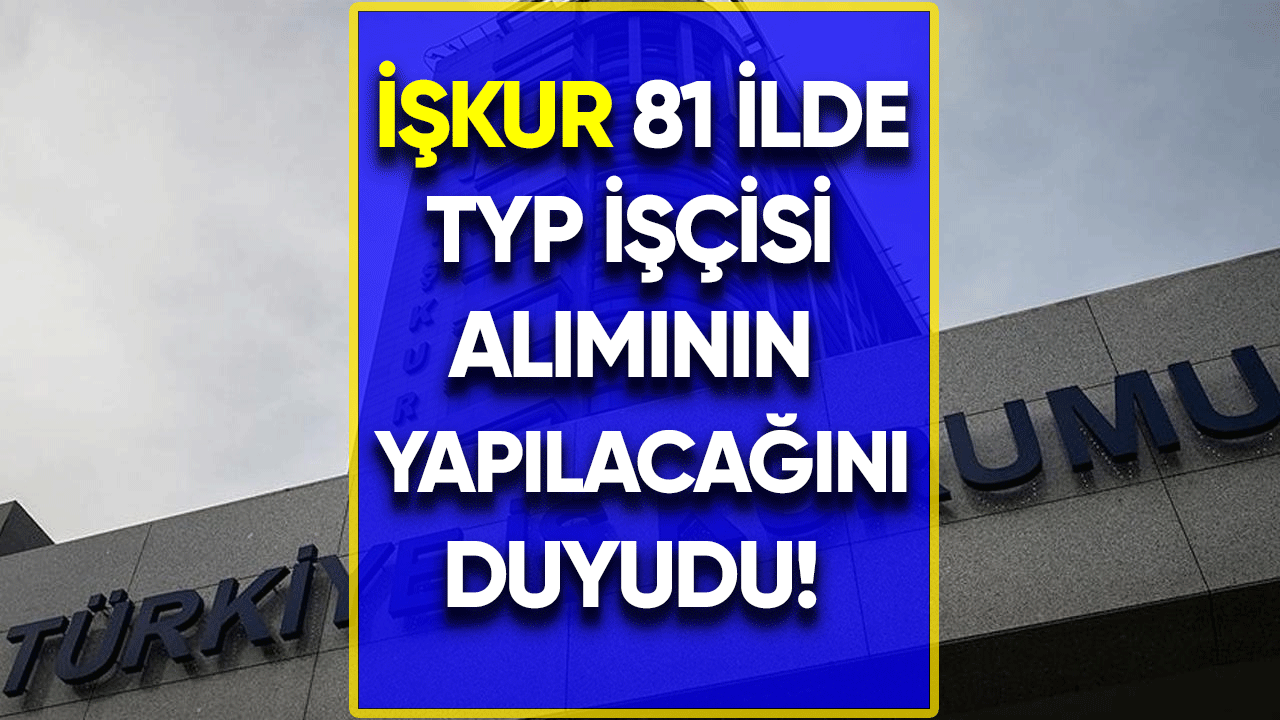 Birçok şehre TYP işçisi alımı yapılacak