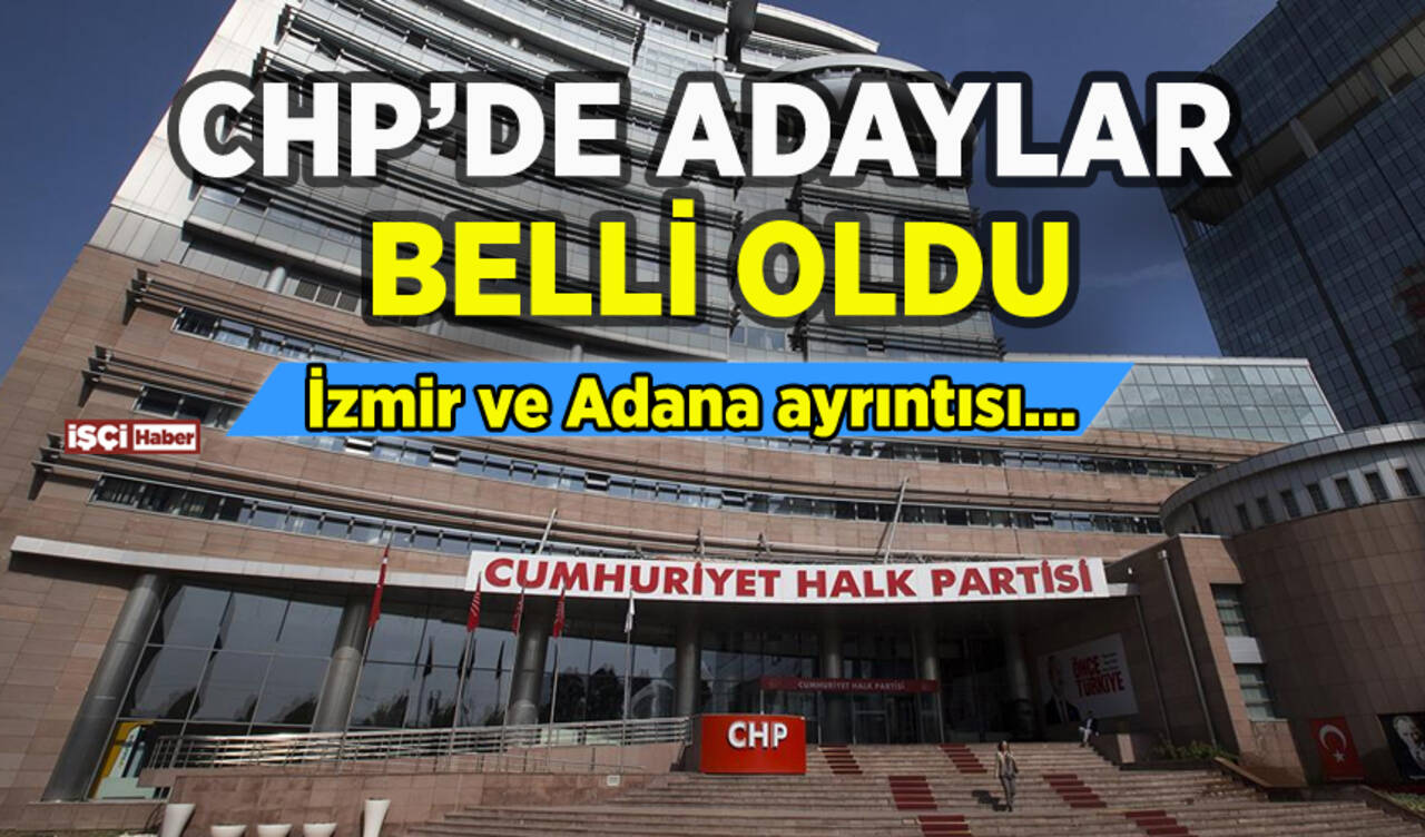 CHP 126 adayını daha açıkladı: İzmir ve Adana ayrıntısı