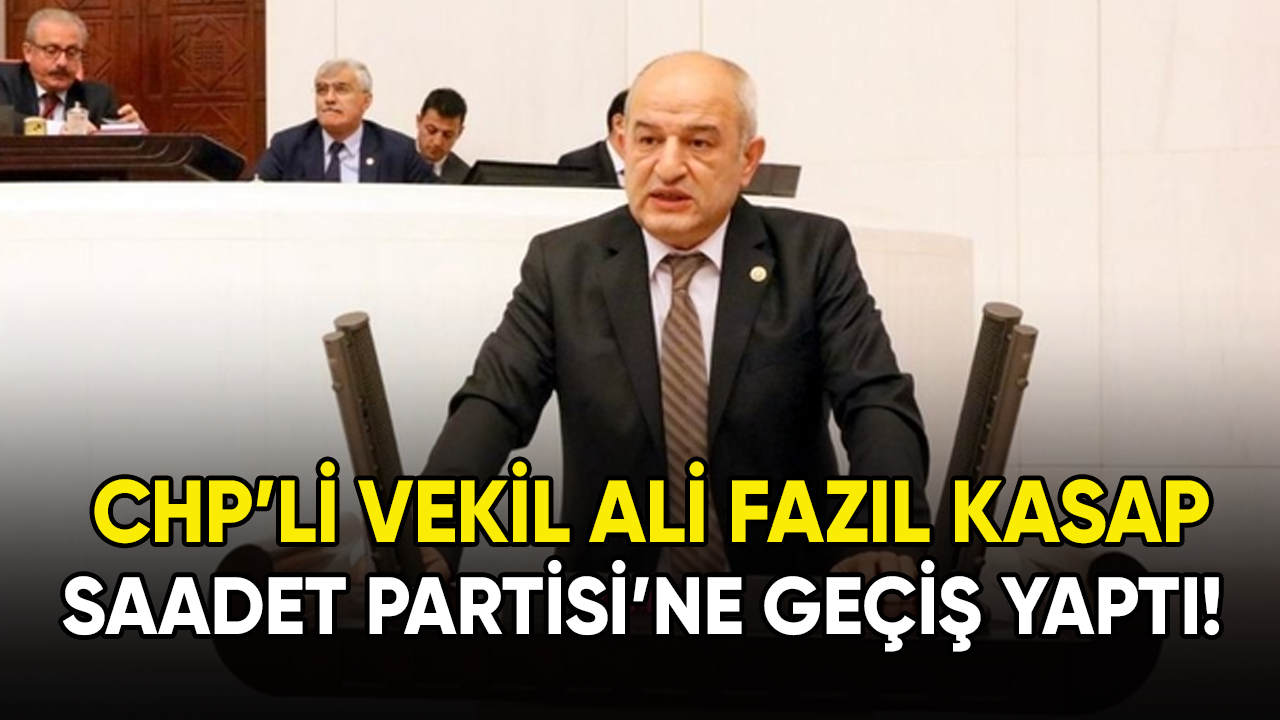 CHP'li vekil Saadet Partisi'ne geçti!