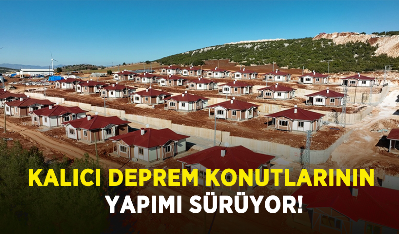 Kalıcı deprem konutlarının yapımı sürüyor!