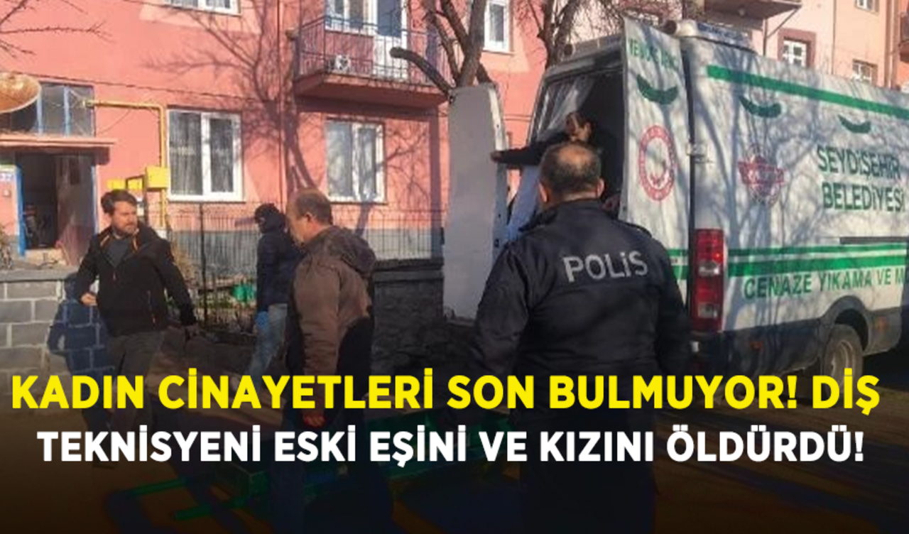 Kadın cinayetleri son bulmuyor! Diş teknisyeni eski eşini ve kızını öldürdü!