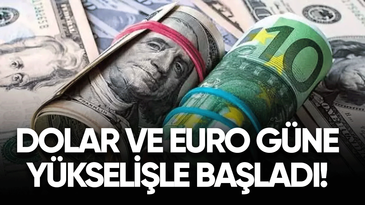 Döviz kurları gün yükselişle başladı! Dolar ve Euro'da son durum ne?