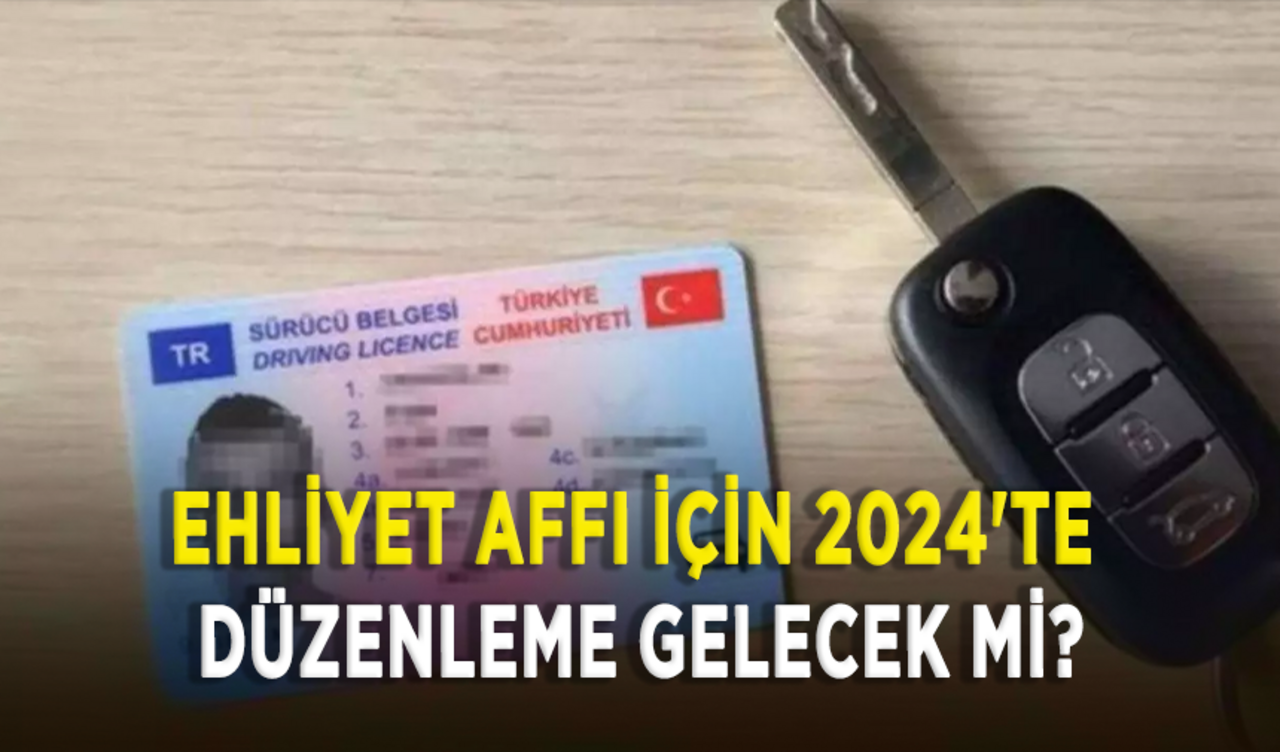 Ehliyet affı için 2024'te düzenleme gelecek mi?